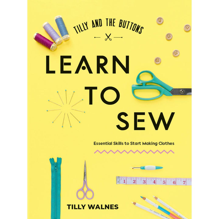 Book cover of 'Learn to Sew' by Tilly Walnes with sewing tools on a yellow background